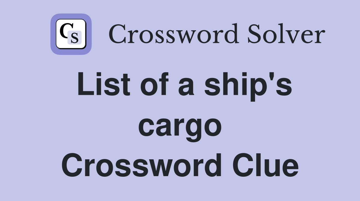 List of a ship's cargo. Crossword Clue Answers Crossword Solver
